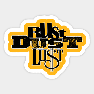 Rust, Dust & Lust Sticker